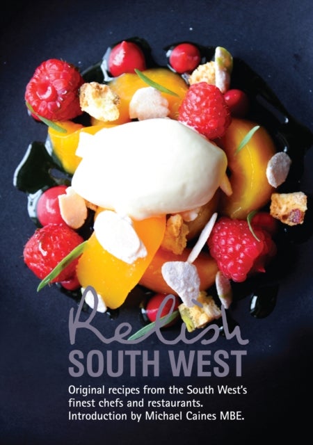 Relish South West - Original Recipes from the Regions Finest Chefs and Restaurants