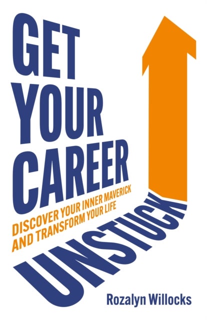 Get Your Career Unstuck - Discover your inner maverick and transform your life