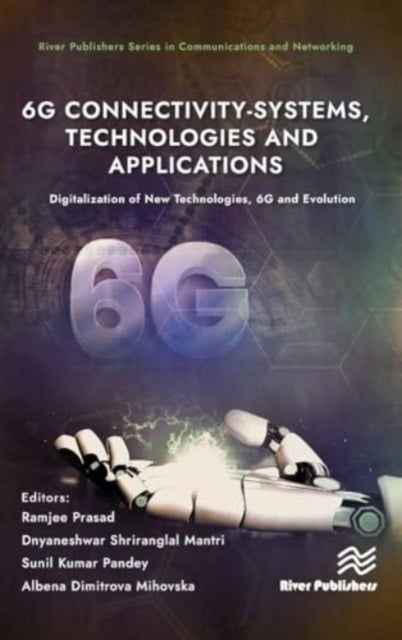 6G Connectivity-Systems, Technologies, and Applications - Digitalization of New Technologies, 6G and Evolutio