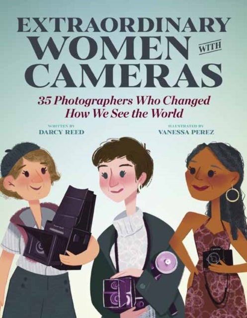 Extraordinary Women with Cameras - 35 Photographers Who Changed How We See the World