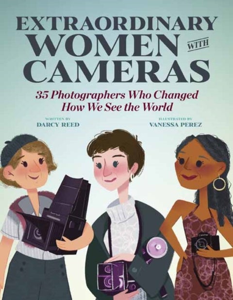 Extraordinary Women with Cameras - 35 Photographers Who Changed How We See the World