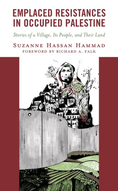 Emplaced Resistances in Occupied Palestine - Stories of a Village, Its People, and Their Land