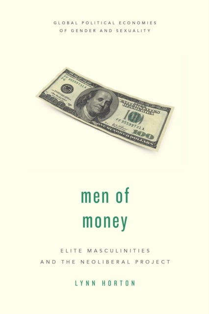 Men of Money - Elite Masculinities and the Neoliberal Project