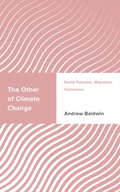 The Other of Climate Change - Racial Futurism, Migration, Humanism