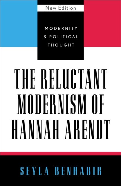 The Reluctant Modernism of Hannah Arendt