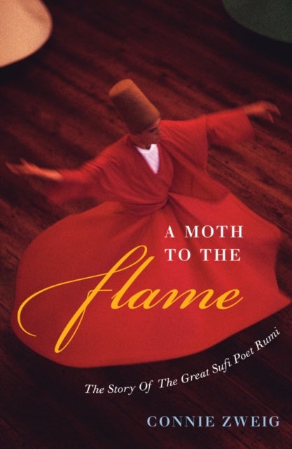 A Moth to the Flame - The Story of the Great Sufi Poet Rumi