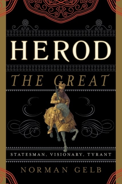 Herod the Great - Statesman, Visionary, Tyrant