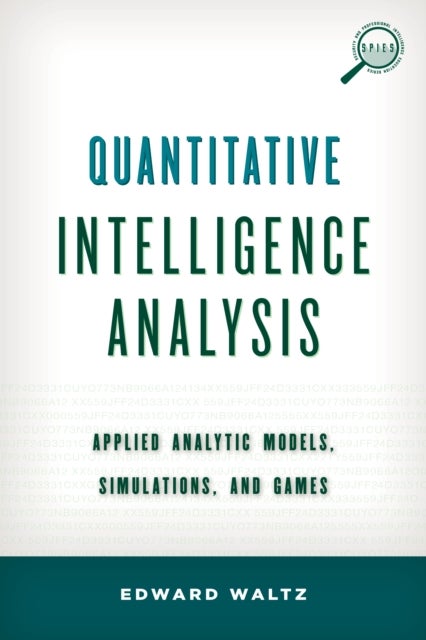 Quantitative Intelligence Analysis - Applied Analytic Models, Simulations, and Games