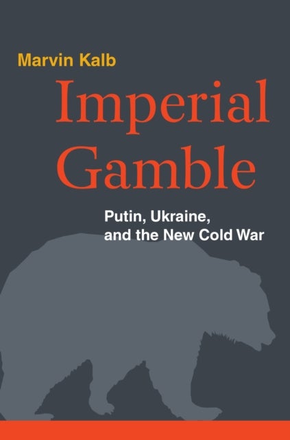 Imperial Gamble - Putin, Ukraine, and the New Cold War