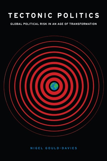 Tectonic Politics - Global Political Risk in an Age of Transformation