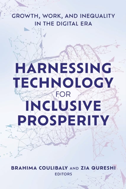 Harnessing Technology for Inclusive Prosperity - Growth, Work, and Inequality in the Digital Era