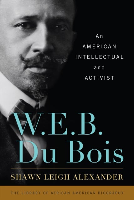 W. E. B. Du Bois - An American Intellectual and Activist