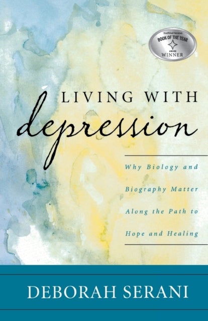 Living with Depression - Why Biology and Biography Matter along the Path to Hope and Healing