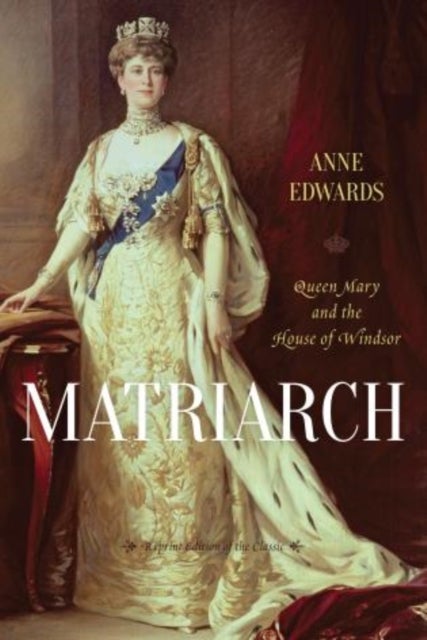 Matriarch - Queen Mary and the House of Windsor