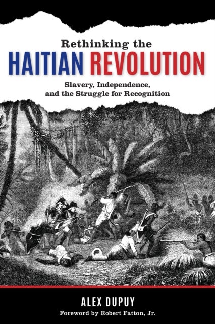 Rethinking the Haitian Revolution - Slavery, Independence, and the Struggle for Recognition