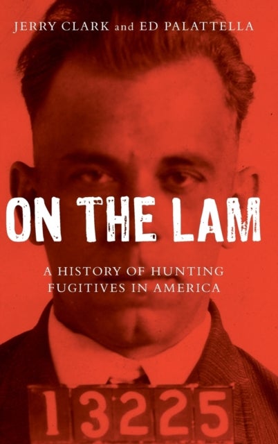 On the Lam - A History of Hunting Fugitives in America