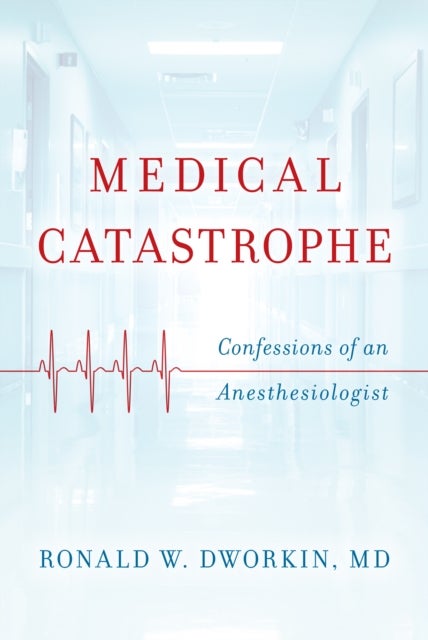 Medical Catastrophe - Confessions of an Anesthesiologist