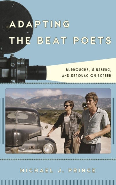 Adapting the Beat Poets - Burroughs, Ginsberg, and Kerouac on Screen