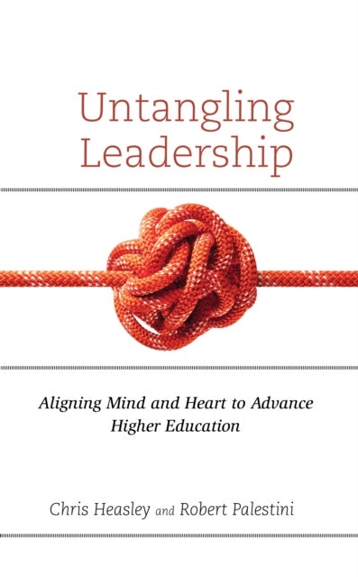Untangling Leadership - Aligning Mind and Heart to Advance Higher Education
