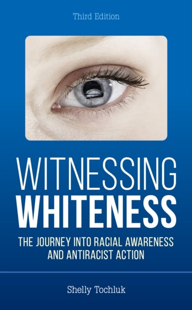 Witnessing Whiteness - The Journey into Racial Awareness and Antiracist Action