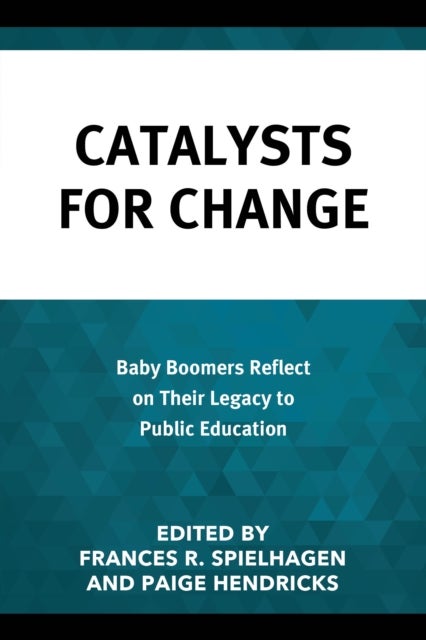Catalysts for Change - Baby Boomers Reflect on Their Legacy to Public Education
