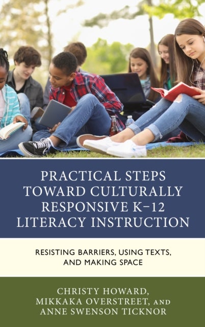 Practical Steps Toward Culturally Responsive K-12 Literacy Instruction - Resisting Barriers, Using Texts, and Making Space