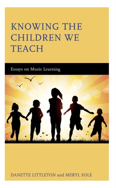 Knowing the Children We Teach - Essays on Music Learning