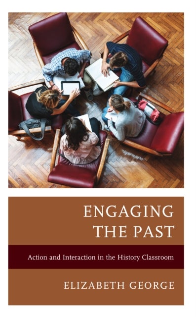 Engaging the Past - Action and Interaction in the History Classroom