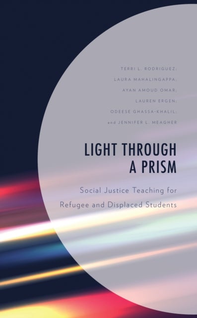 Light Through a Prism - Social Justice Teaching for Refugee and Displaced Students