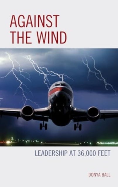 Against the Wind - Leadership at 36,000 Feet