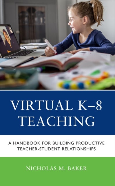 Virtual K-8 Teaching - A Handbook for Building Productive Teacher-Student Relationships