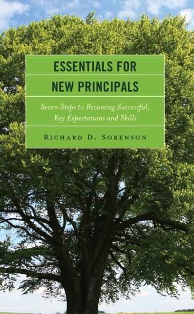Essentials for New Principals - Seven Steps to Becoming Successful, Key Expectations and Skills