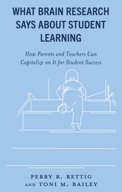 What Brain Research Says about Student Learning - How Parents and Teachers Can Capitalize on It for Student Success