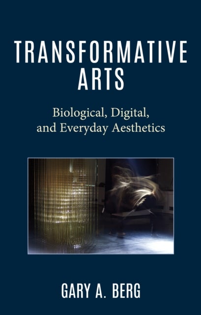 Transformative Arts - Biological, Digital, and Everyday Aesthetics