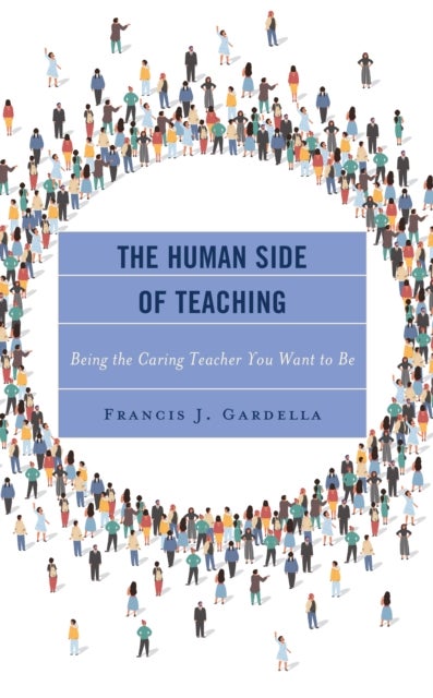 The Human Side of Teaching - Being the Caring Teacher You Want to Be