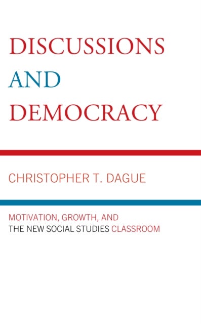 Discussions and Democracy - Motivation, Growth and the New Social Studies Classroom