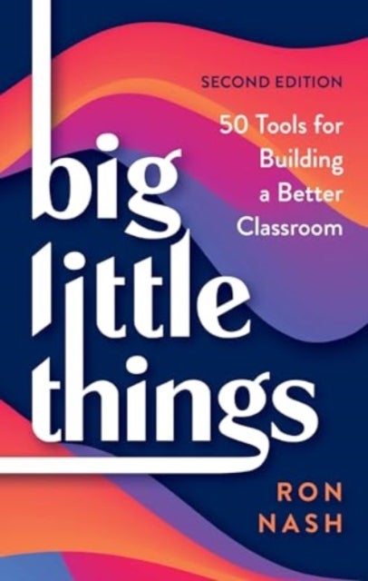 Big Little Things - 50 Tools for Building a Better Classroom