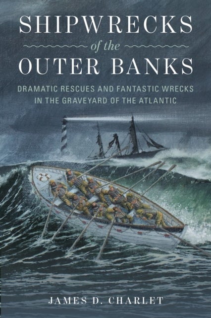 Shipwrecks of the Outer Banks - Dramatic Rescues and Fantastic Wrecks in the Graveyard of the Atlantic