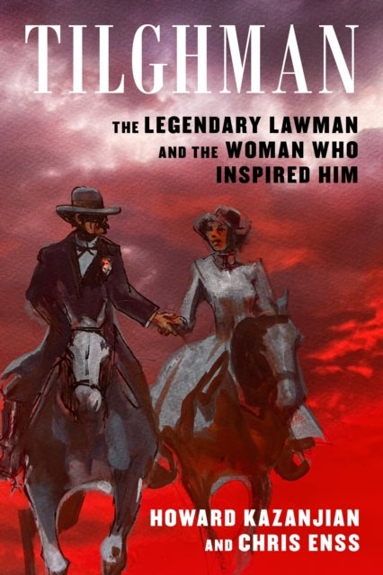 Tilghman - The Legendary Lawman and the Woman Who Inspired Him