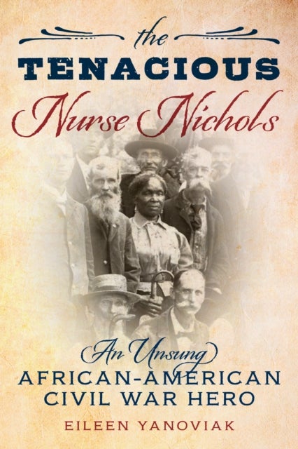 The Tenacious Nurse Nichols - An Unsung African American Civil War Hero
