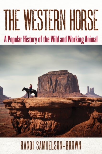 The Western Horse - A Popular History of the Wild and Working Animal