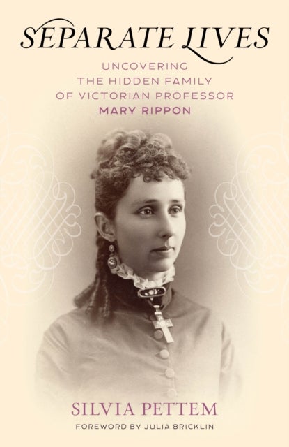 Separate Lives - Uncovering the Hidden Family of Victorian Professor Mary Rippon
