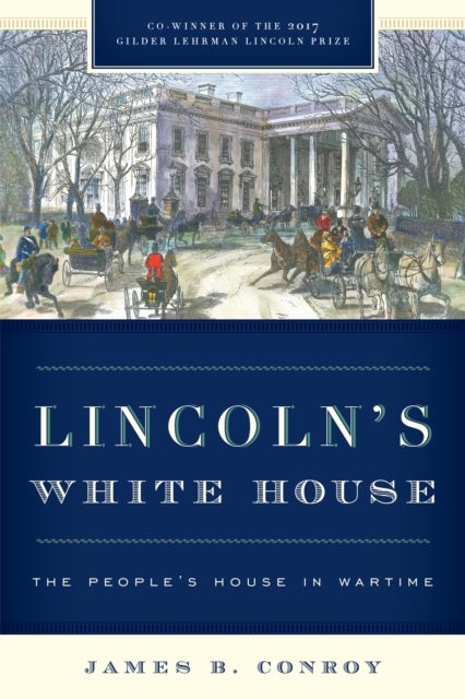 Lincoln's White House - The People's House in Wartime