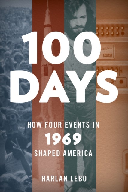 100 Days - How Four Events in 1969 Shaped America
