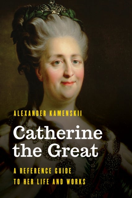 Catherine the Great - A Reference Guide to Her Life and Works