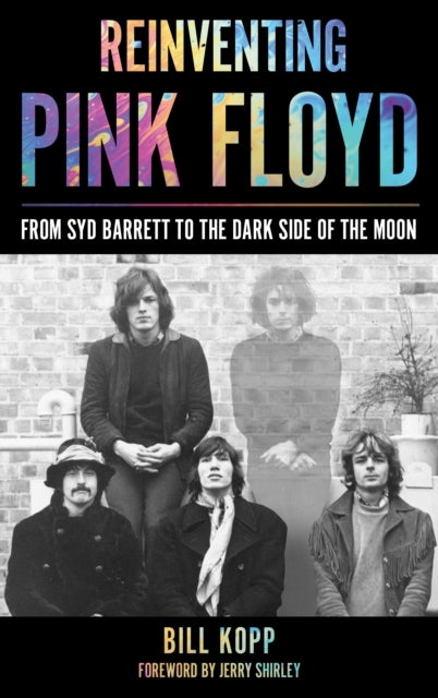 Reinventing Pink Floyd - From Syd Barrett to the Dark Side of the Moon