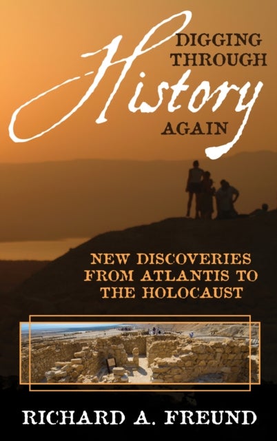 Digging through History Again - New Discoveries from Atlantis to the Holocaust