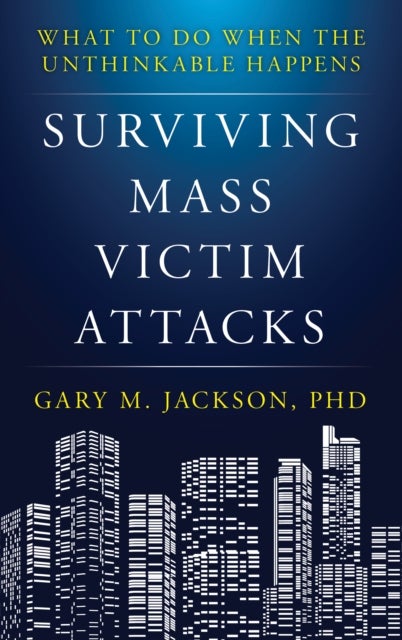 Surviving Mass Victim Attacks - What to Do When the Unthinkable Happens