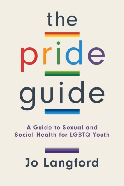 The Pride Guide - A Guide to Sexual and Social Health for LGBTQ Youth