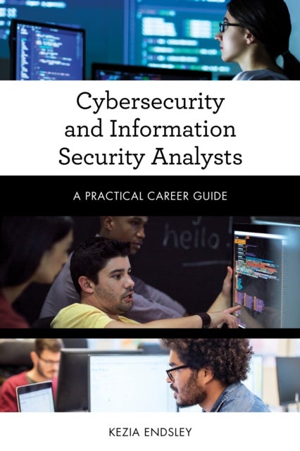 Cybersecurity and Information Security Analysts - A Practical Career Guide